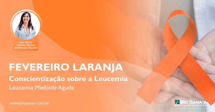 Fevereiro Laranja - Dando continuidade a Conscientização sobre a Leucemia: LMA (Leucemia Mielóide Aguda)