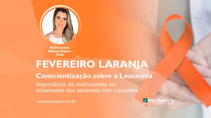 Fevereiro Laranja – Importância do nutricionista no tratamento dos pacientes com Leucemia