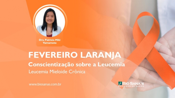 Fevereiro Laranja - Dando continuidade à Conscientização sobre a Leucemia: LMC (Leucemia Mieloide Crônica)