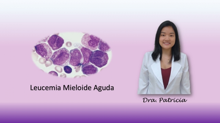 Leucemia Mieloide Aguda (LMA) por Dra. Patricia Miki Yamamoto, médica hematologista da equipe de hematologia e transplante de medula óssea da BIO SANA'S e do Hospital Leforte da Rede DASA