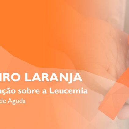 Fevereiro Laranja - Dando continuidade a Conscientização sobre a Leucemia: LMA (Leucemia Mielóide Aguda)
