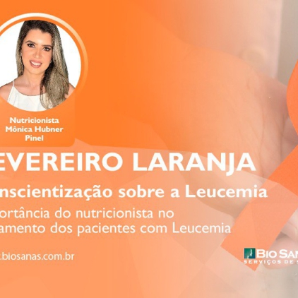 Fevereiro Laranja – Importância do nutricionista no tratamento dos pacientes com Leucemia