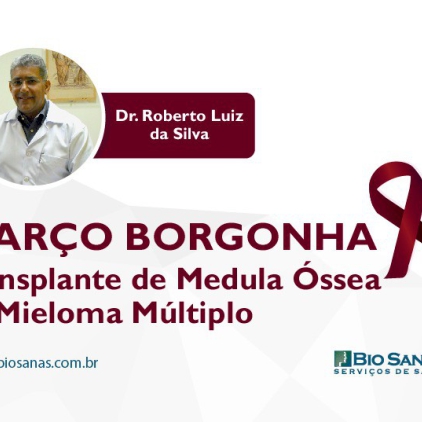 Março Borgonha - Mês de Conscientização do Mieloma Múltiplo: Transplante de Medula Óssea no Mieloma Múltiplo