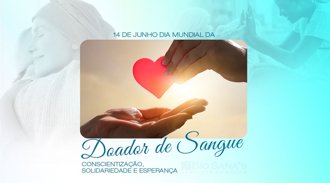 14/6 Dia Mundial do Doador de Sangue: doe sangue, compartilhe a vida!