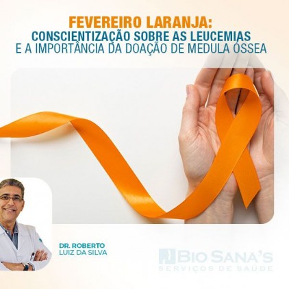 Fevereiro Laranja: Conscientização sobre as Leucemias e a Importância da Doação de Medula Óssea