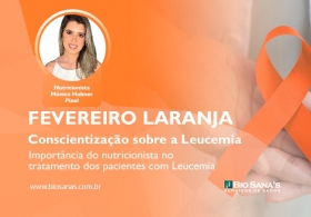 Fevereiro Laranja – Importância do nutricionista no tratamento dos pacientes com Leucemia