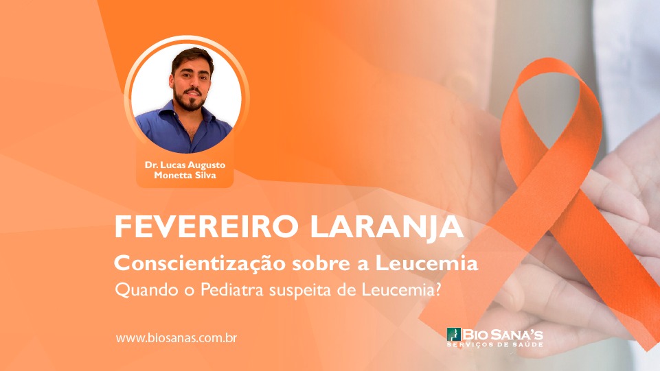 Fevereiro Laranja - Dando continuidade à Conscientização sobre a Leucemia:  Quando o Pediatra suspeita de Leucemia?