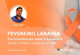 Fevereiro Laranja - Dando continuidade à Conscientização sobre a Leucemia:  Quando o Pediatra suspeita de Leucemia?