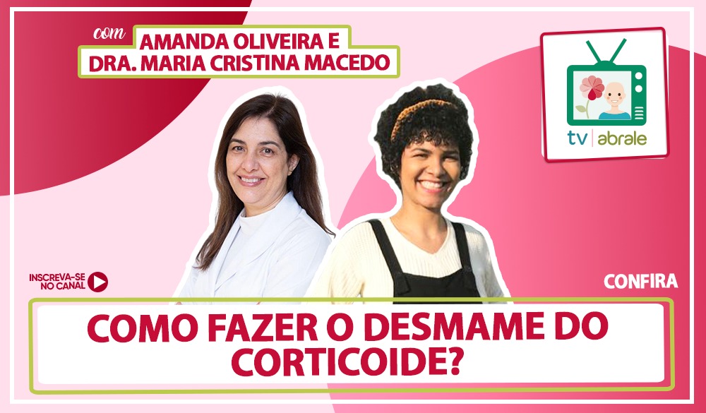 Entrevista da Dra. Maria Cristina Macedo para TV ABRALE:  Como fazer o desmame de corticoide?